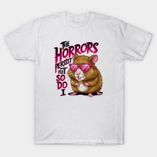 Funny hamster quote the horrors persist T-Shirt